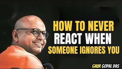 Hoe je nooit meer kunt reageren als iemand je negeert Gaur Gopal Das