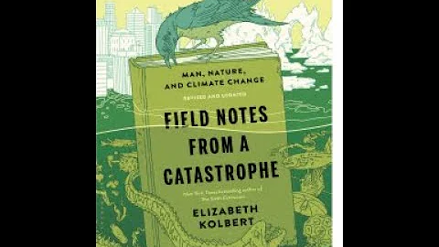Field Notes from a Catastrophe By Elizabeth Kolbert | Book Summary
