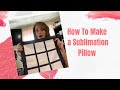 How To Make a Sublimation Pillow