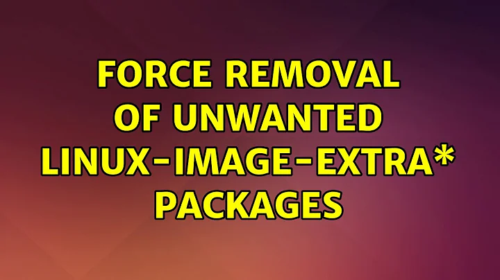 Ubuntu: Force removal of unwanted linux-image-extra\* packages