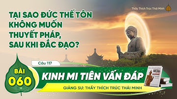 Tại sao Đức Thế Tôn không muốn thuyết pháp sau khi đắc đạo?- Kinh Mi Tiên Vấn Đáp câu 117 | Bài 60