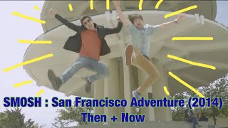 SMOSH: San Francisco Adventure (2014): Locations Then + Now