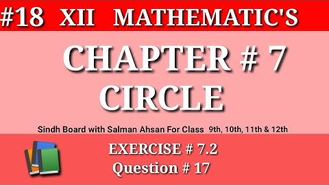 18||Chapter 7 Exercise 7.2 Question 17 Class 12 Sindh Board Maths Salman Ahsan chapter Circle