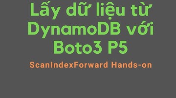 201 Lấy Dữ Liệu Từ Amazon DynamoDB dùng Python Boto3 P5 | ScanIndexForward hands on