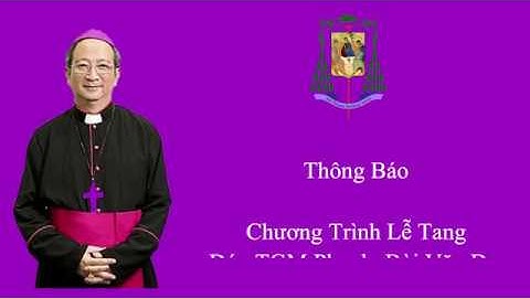 Thông Báo Đặc Biệt : Chương Trình Lễ Tang Đức TGM Phaolo Bùi Văn Đọc