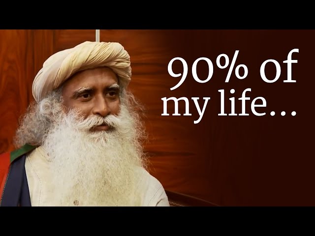 ​​"90% of my life..." | Sadhguru