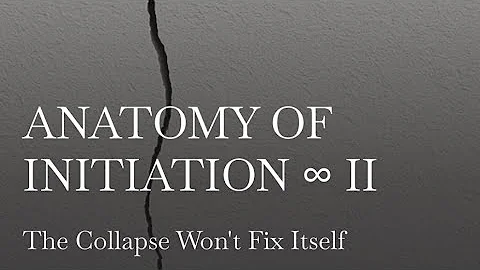 ANATOMY OF INITIATION ∞ II