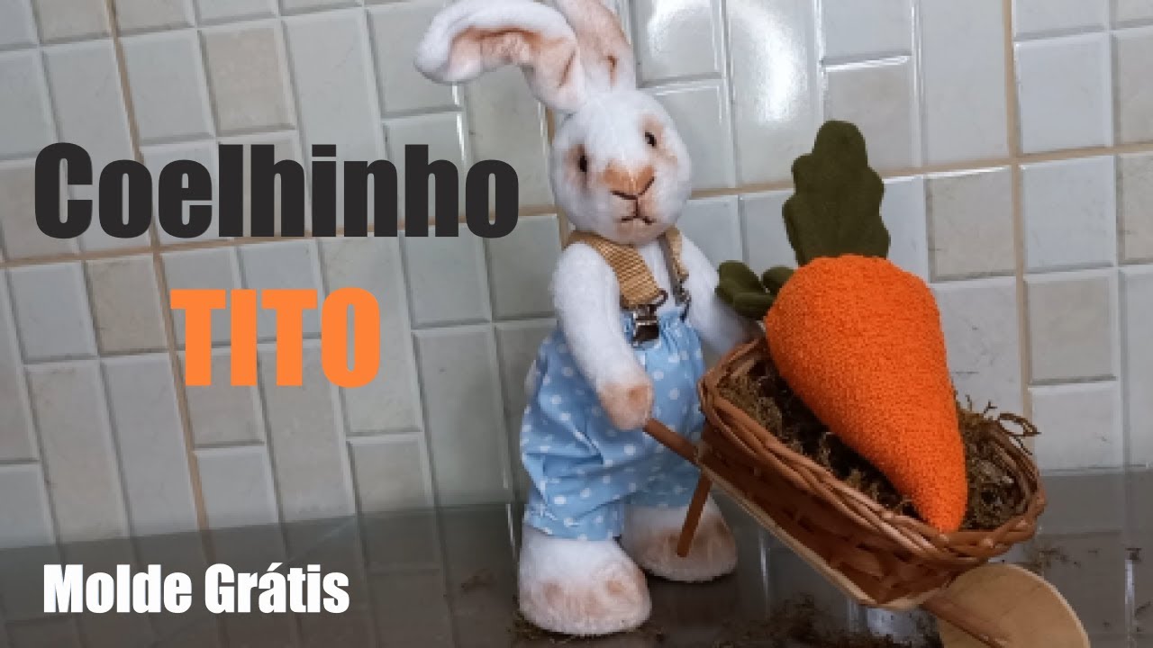 Coelhinho Tito - Passo a passo e Moldes Gratuitos