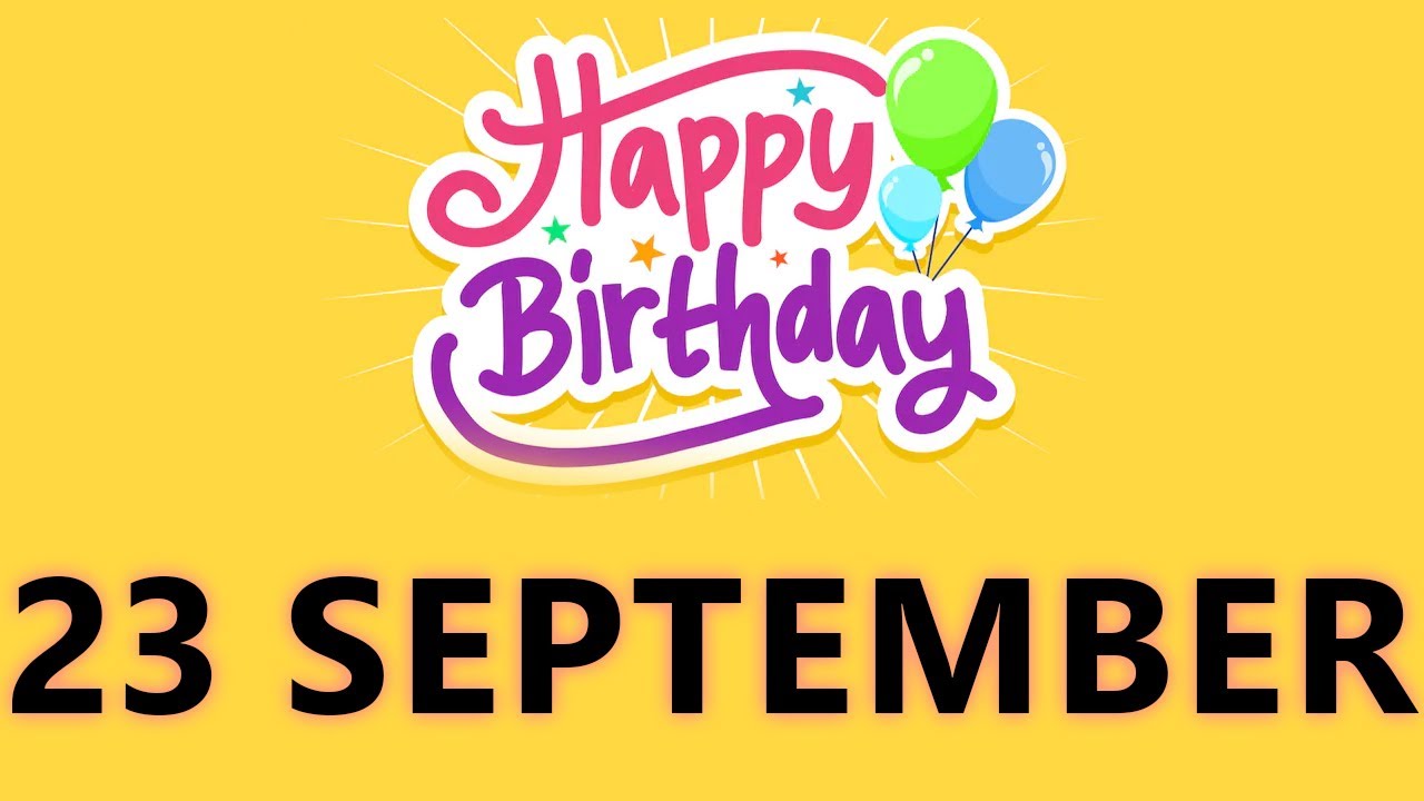 Happy Birthday to all who have Birthday on 23 September  - Birthday Wish From Birthday Bash