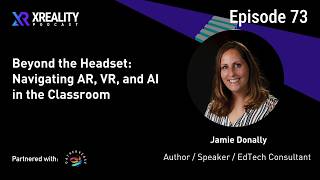 73. Beyond the Headset: Navigating AR, VR, and AI in the Classroom with Jamie Donally