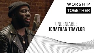 Undeniable // Jonathan Traylor // New Song Cafe Undeniable // Jonathan Traylor // New Song Cafe