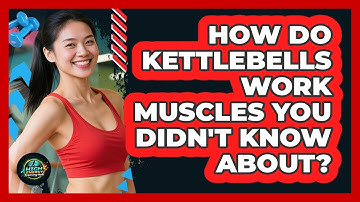 How Do Kettlebells Work Muscles You Didn