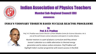 IndIa’s Visionary Thorium Based Nuclear Reactor Programme by Prof. H. C. Pradhan