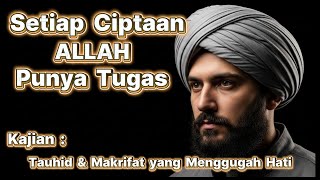Setiap Ciptaan ALLAH Punya Tugas | Kajian Tauhid & Makrifat yang Menggugah Hati