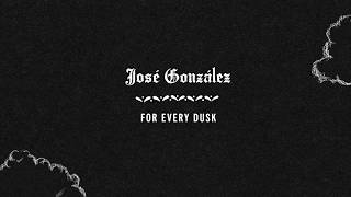 Watch Jose Gonzalez For Every Dusk video