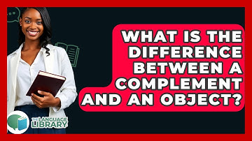 What Is The Difference Between A Complement And An Object? - The Language Library