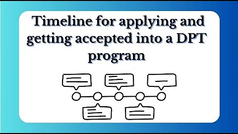 Timeline for Applying and Getting Accepted into a DPT Program