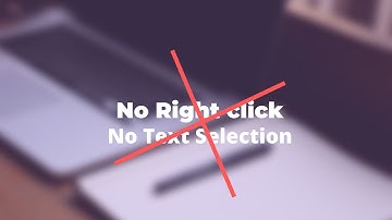 Disable Right Click and Text Selection on a Website