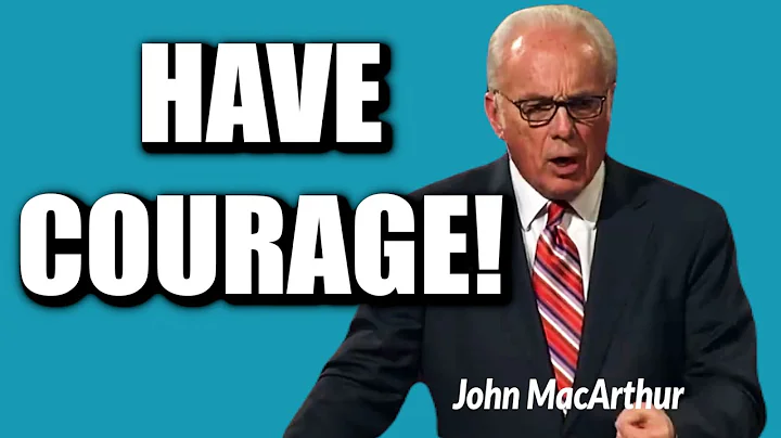 John MacArthur:  SHARING THE GOSPEL WITH COURAGE!