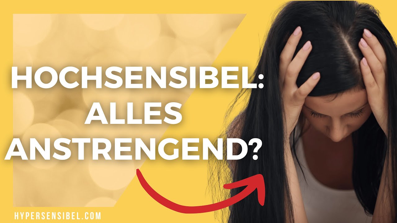 Hochsensibel: DARUM strengt dich ALLES SO AN!