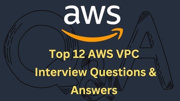 Top 12 AWS VPC Interview Questions and Answers