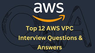 Top 12 AWS VPC Interview Questions and Answers