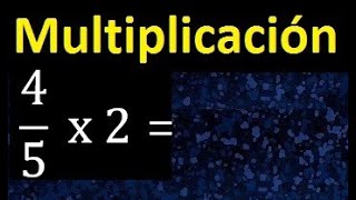 4/5 times 2, how to multiply a fraction by a number, multiplication