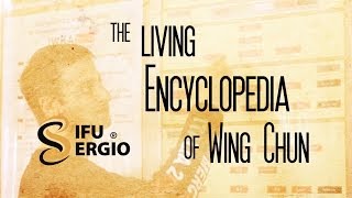 Sifu Sergio : The Living Encyclopedia of Wing Chun