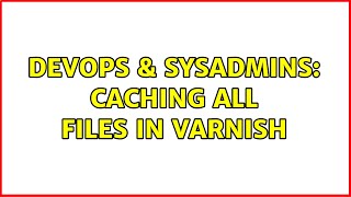 DevOps & SysAdmins: Caching all files in varnish