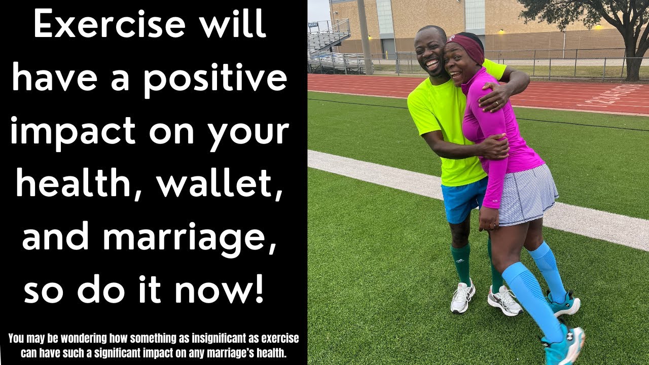 Exercise will have a positive impact on your health, wallet, and marriage, so do it now!
