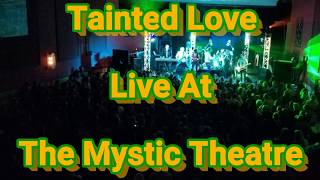 2018 Tainted Love   Live at The Mystic Theatre