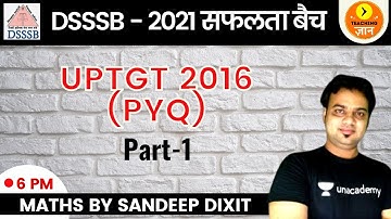UPTGT 2016 (PYQ) Part -1 | DSSSB 2021 | Maths | Teaching Gyan | Sandeep Dixit