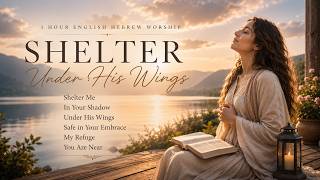 Shelter Under His Wings | 1 Hour Psalm 91 English Hebrew Worship