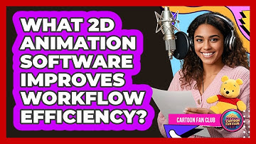 What 2D Animation Software Improves Workflow Efficiency? - Cartoon Fan Club