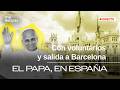 ESPECIAL INFORMATIVO | LEÓN XIV VIAJA a BARCELONA tras su ENCUENTRO con VOLUNTARIOS