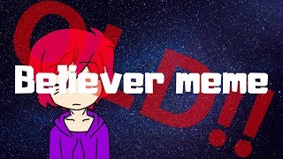[OLD] BELIEVER MEME