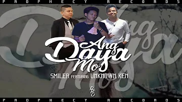 Ang Daya Mo - Smiler Feat Unknown Ken