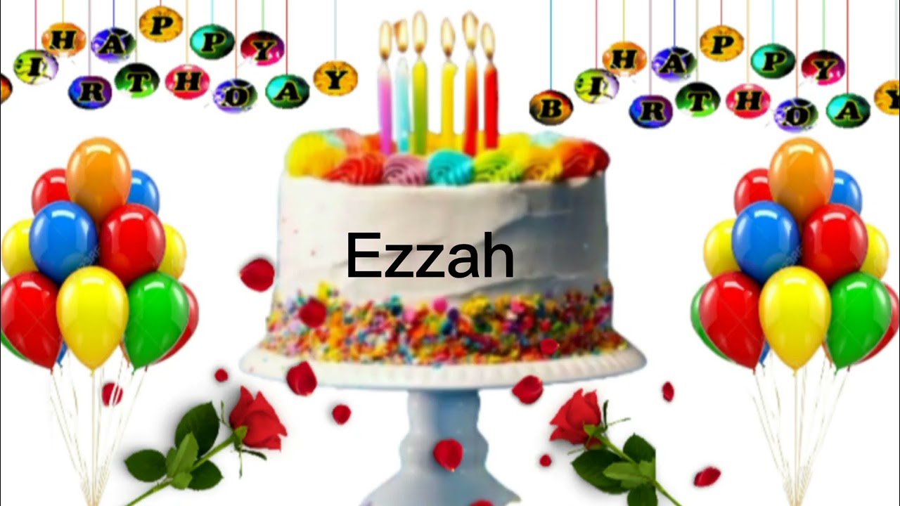 Ezzah happy birthday song/Ezzah happy birthday