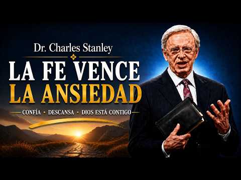 Charles Stanley | Cómo Vencer La Ansiedad Desde La Fe | Palabra De Dios