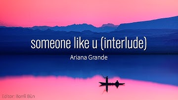 Ariana Grande – someone like u (interlude)–Lyrics