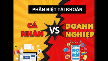 ADS TIP 7 phân biệt tài khoản quảng cáo cá nhân và tài khoản doanh nghiệp mới nhất