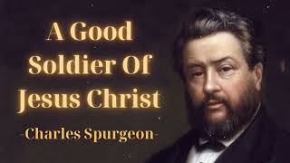 A Good Soldier of Jesus Christ  SpurgeonSermon