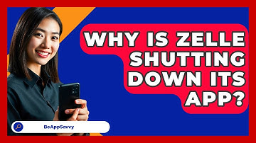 Why Is Zelle Shutting Down Its App? - Be App Savvy
