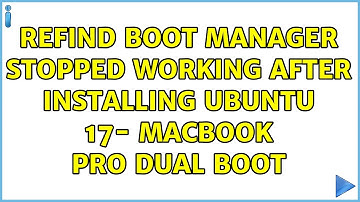 Ubuntu: rEFInd Boot Manager stopped working after installing Ubuntu 17- MacBook Pro Dual Boot