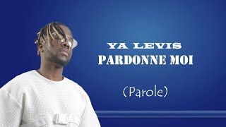 Ya Lévis PARDONNE MOI ( Lyrics)