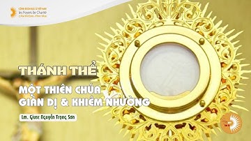 THÁNH THỂ: MỘT THIÊN CHÚA GIẢN DỊ & KHIÊM NHƯỜNG || Lm. Giuse Nguyễn Trọng Sơn