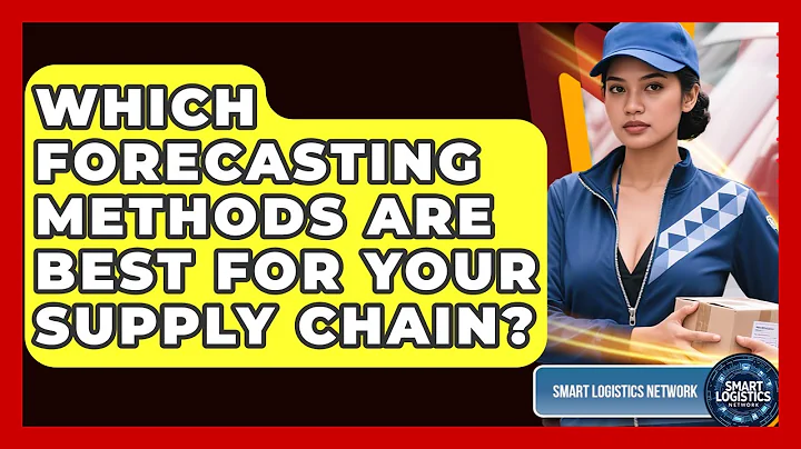 Which Forecasting Methods Are Best For Your Supply Chain? - Smart Logistics Network