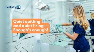 Quiet quitting and quiet firing in dentistry