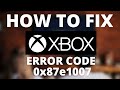 How To Fix Xbox Error Code 0x87e1007