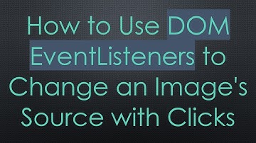 How to Use DOM EventListeners to Change an Image